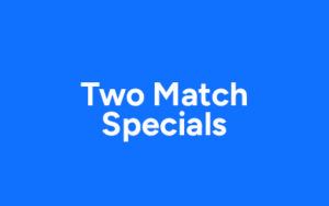 Two Match Specials